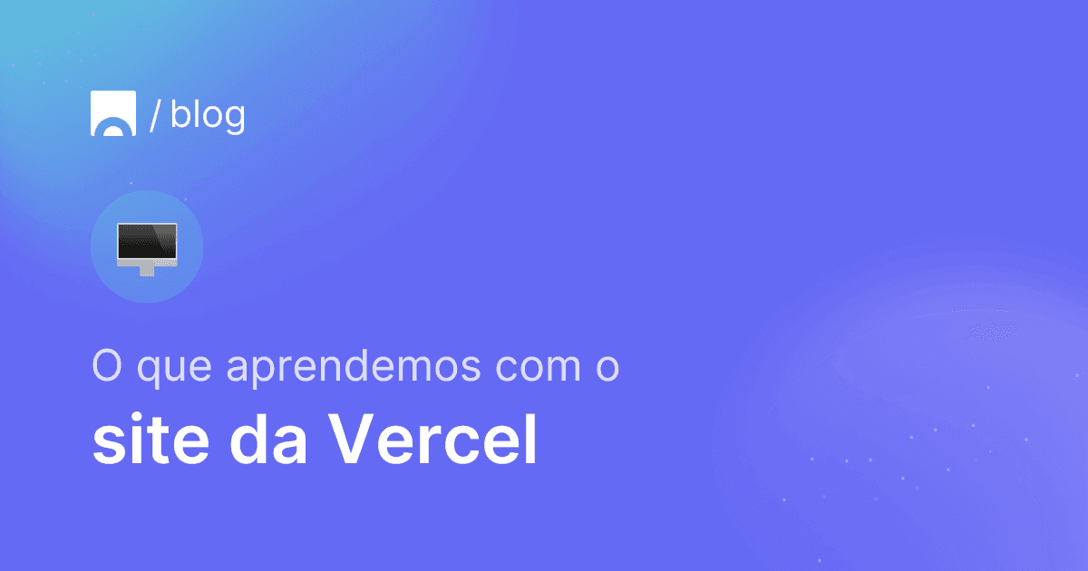 Imagem com fundo azul contendo o logotipo da Croct, um emoji de monitor de computador e texto que diz "O que aprendemos com o site da Vercel"