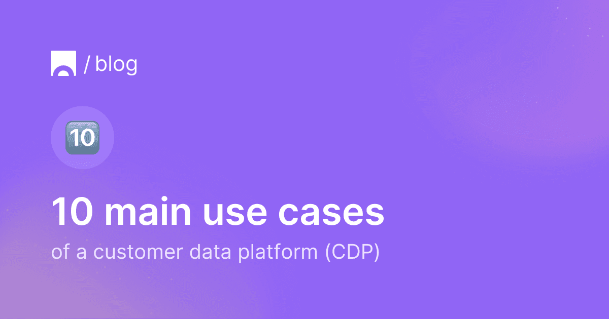 10 main customer data platform (CDP) use cases.png