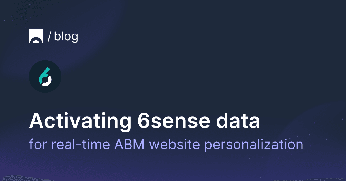 Activating 6sense firmographic data for real-time ABM website personalization.png