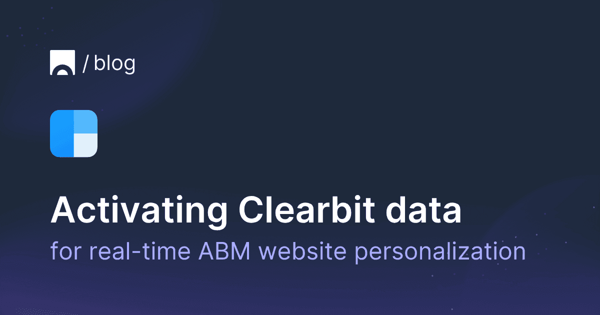 Activating Clearbit firmographic data for real-time ABM website personalization.png