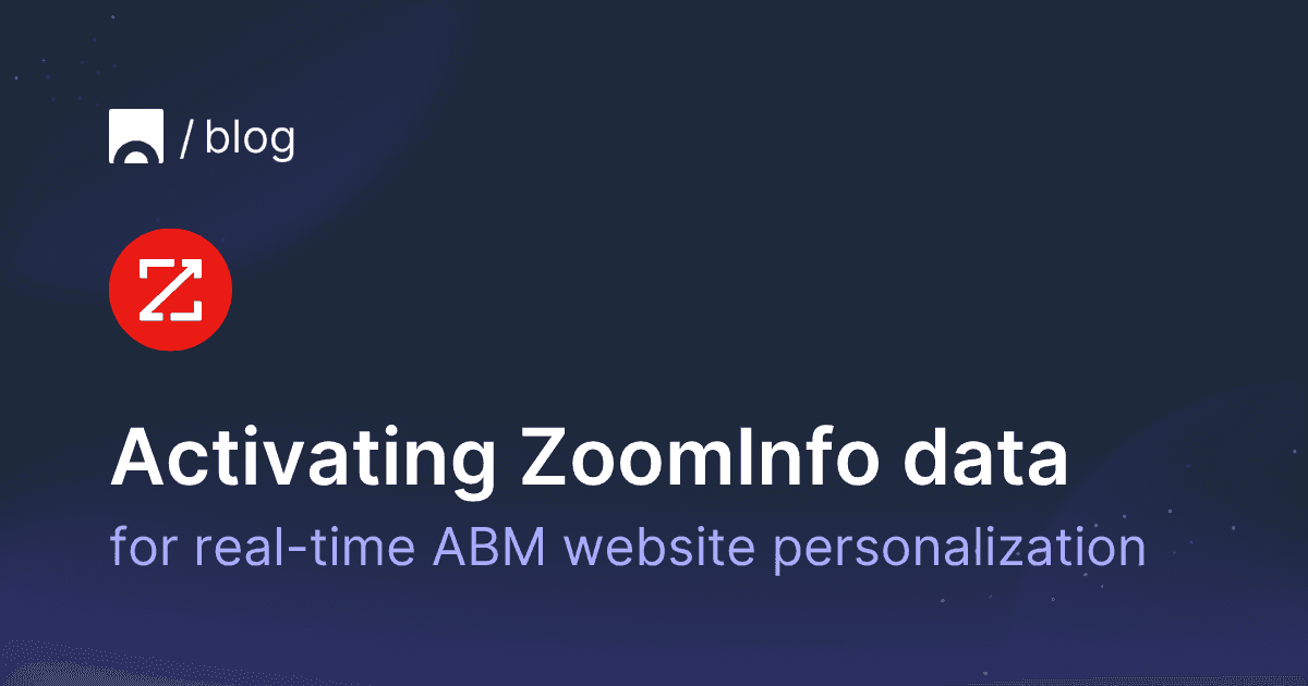 Activating ZoomInfo firmographic data for real-time ABM website personalization.png