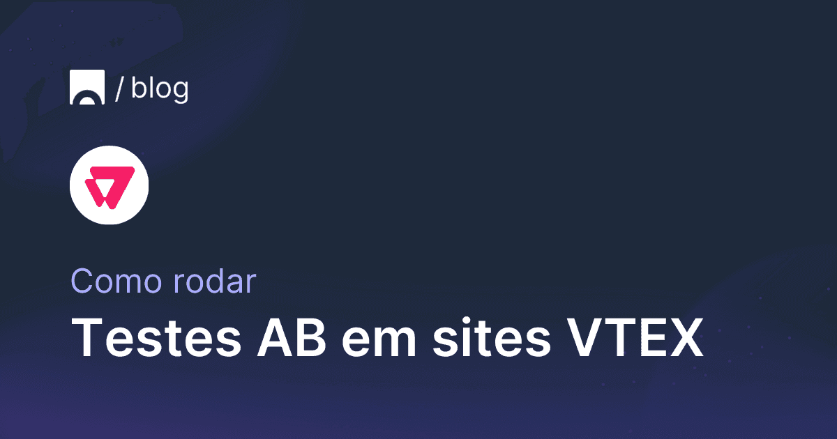 Como rodar testes AB em sites de e-commerce VTEX.png