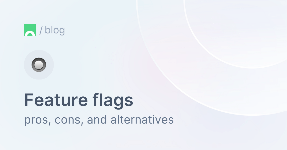 Feature flags pros, cons, and alternatives.png