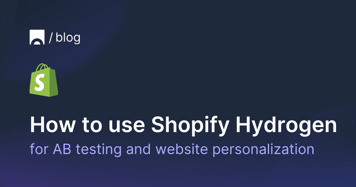How to use AB testing and website personalization on Shopify Hydrogen.png