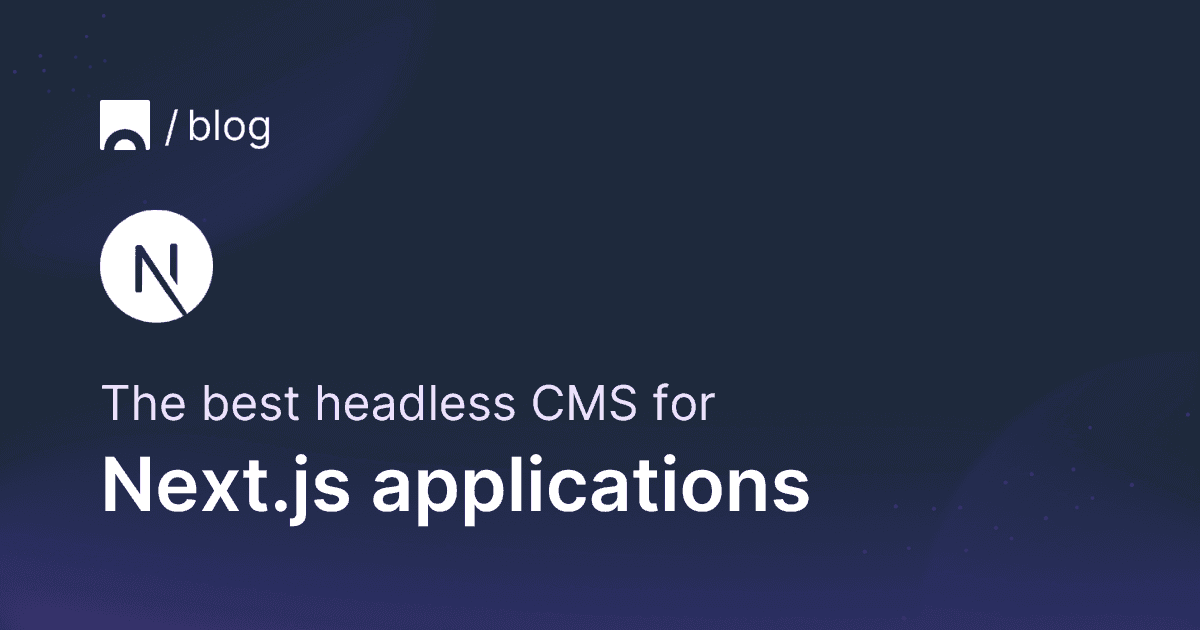 The best headless CMS for Next.js applications.png
